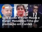 Lula exalta 'gigantes' do cinema brasileiro premiados em Cannes: 'hoje é dia de curtir'