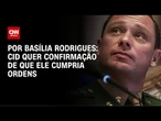 Análise: Cid quer confirmação de que ele cumpria ordens | LIVE CNN