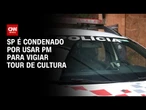 Estado de São Paulo é condenado por usar PM para vigiar tour sobre Cultura | LIVE CNN