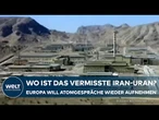 ATOMARE BEDROHUNG: Gespräche mit Iran! Europäer drängen auf Kontrollen und Aufklärung über Uran