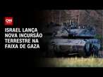 Israel viola cessar-fogo com nova incursão terrestre | CNN PRIME TIME