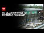 RS: Veja bairro que foi esvaziado em Canoas | CNN ARENA