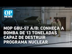 MOP: Conheça a bomba de 13 toneladas capaz de destruir programa nuclear iraniano| O POVO News