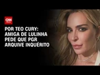 INSS: amiga de Lulinha pede que PGR arquive inquérito  | LIVE CNN