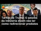 Setores da indústria dizem não ter como redirecionar vendas para outros mercados após taxa de Trump