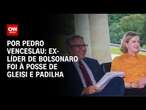 Ex-líder de Bolsonaro foi à posse de Gleisi e Padilha | BASTIDORES CNN