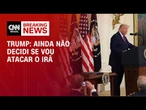 Conflito no Oriente Médio: Ainda não decidi se vou atacar o Irã, diz Donald Trump | CNN 360º