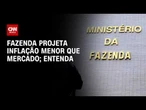 Fechamento de Mercado: Fazenda projeta inflação menor que mercado; veja a análise | HORA H