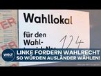 DEUTSCHLAND: Wahlrecht für Ausländer nach fünf Jahren? Heftiger Plan der Linken! Stimmenfang?