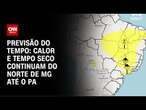 Previsão do Tempo: calor e tempo seco continuam do norte de MG até o PA | CNN NOVO DIA