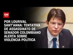 Análise: Tentativa de assassinato de senador colombiano alerta sobre violência política | AGORA CNN
