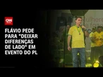 Flávio pede "diferenças de lado" e união "sem exceção" para derrotar o PT | AGORA CNN