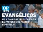 Lula sanciona lei que cria Dia da Pastora e do Pastor Evangélico | O POVO NEWS