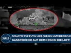 UKRAINE-KRIEG: Desaster für Putin! Hier fliegen unterirdische Gasspeicher auf der Krim in die Luft!