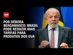 Brasil pode reduzir mais tarifas para produtos dos Estados Unidos | CNN 360°