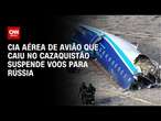 Cia aérea de avião que caiu no Cazaquistão suspende voos para Rússia | CNN NOVO DIA