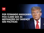 Fica claro que as motivações do tarifaço são políticas | CNN 360º