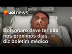 Bolsonaro faz fisioterapia e deve ter alta nos próximos dias, diz boletim médico