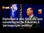 Eduardo Bolsonaro nos EUA: Diplomacia americana classifica condenação como perseguição política