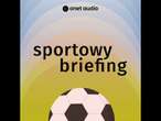 Sportowy Briefing Onetu #5