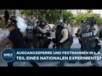 AUSGANGSSPERRE! FESTNAHMEN!: Teil eines nationalen Experiments? – Weiter Ausnahmezustand in L.A.