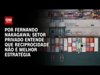 Análise: Setor privado entende que reciprocidade não é melhor estratégia | CNN 360°