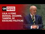 Lula: A fome mundial decorre, também, de escolhas políticas | LIVE CNN