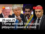 Trump ameaça Venezuela; avião americano em SP; EUA cancelam evento militar no Brasil; Quaest e mais