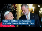 Felipe VI reconoce "el dolor causado" por los abusos en la Iglesia durante la visita del Papa