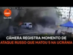 Câmera registra momento de ataque russo que matou 5 na Ucrânia