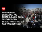 Análise: Paz duradoura em Gaza depende de um Estado palestino que não vai acontecer | CNN BRASIL