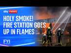 FYI: Fire station goes up in flames