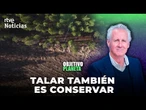 OBJETIVO PLANETA  EN DIRECTO: TALAR TAMBIÉN ES CONSERVAR | RTVE