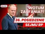 36 posiedzenie Sejmu RP 11.06.2025 - WOTUM ZAUFANIA! Transmisja na ŻYWO z obrad Sejmu