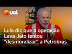 Lula critica operação Lava Jato: 'Objetivo não era prender corruptos, mas desmoralizar a Petrobras'