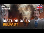 PROTESTAS ANTIINMIGRACIÓN SIEMBRAN el CAOS en BELFAST | RTVE Noticias