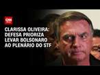 Clarissa Oliveira: Defesa prioriza levar Bolsonaro ao plenário do STF | BASTIDORES CNN