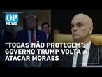 Governo Trump volta a atacar moraes e diz que togas não podem proteger juízes | O POVO News