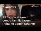 Agentes da PRF que atiraram contra família no RJ fazem trabalho administrativo