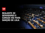 Senado aprova reajuste de servidores; impacto será de R$ 74 bi em três anos | CNN NOVO DIA
