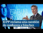El PP reclama una cuestión de confianza a Sánchez