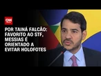 Favorito ao STF, Messias é orientado a evitar holofotes | BASTIDORES CNN