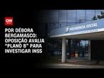 Análise: Oposição avalia “plano B” para investigar INSS | CNN 360º