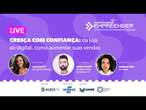 Cresça com confiança: da loja ao digital, como aumentar suas vendas | Movimento Empreender