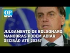 Julgamento de Bolsonaro: manobras podem adiar decisão até 2026? | O POVO News