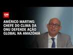 Américo Martins: Chefe do clima da ONU defende ação global na Amazônia | CNN NOVO DIA