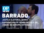 Justiça Eleitoral barra candidatura de genro de Lula em cidade de Sergipe; entenda | O POVO NEWS