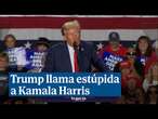 Trump llama estúpida a Kamala Harris