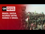 Brasil saúda acordo entre Hamas e Israel e cita papel dos EUA | CNN 360°