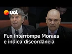 Fux interrompe Moraes e indica discordância sobre pontos da denúncia já rejeitados pela Corte